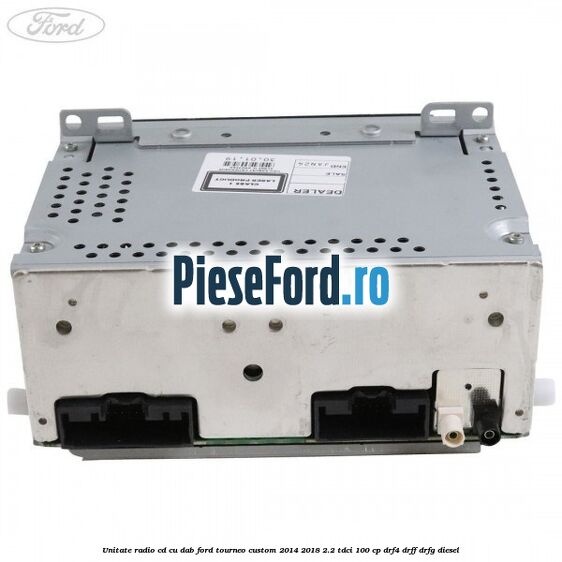 Unitate Radio CD cu DAB Ford Tourneo Custom 2014-2018 2.2 TDCi 100 cp Unitate Radio CD cu DAB Ford Tourneo Custom 2014-2018 2.2 TDCi 100 cp DRF4, DRFF, DRFG diesel