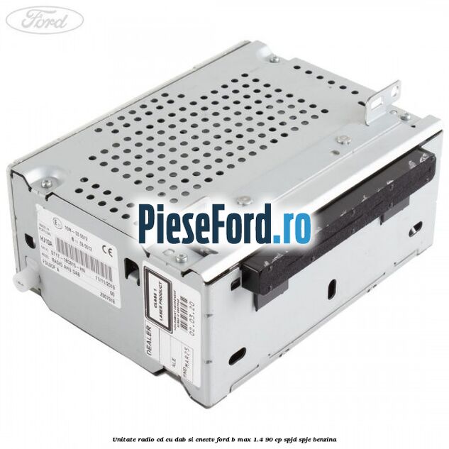 Unitate Radio CD cu DAB si CNECTV Ford B-Max 1.4 90 cp
