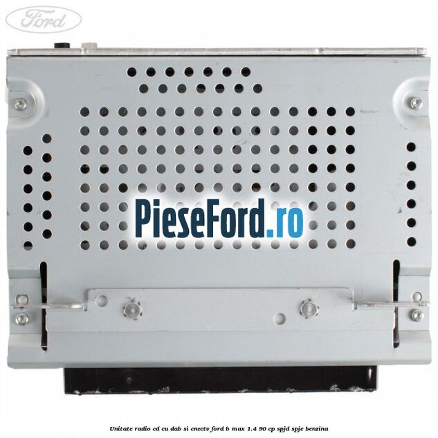 Unitate Radio CD cu DAB si CNECTV Ford B-Max 1.4 90 cp SPJD, SPJE benzina