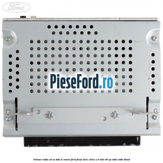Unitate Radio CD cu DAB si CNECTV Ford Focus 2011-2014 1.6 TDCi 95 cp T3DA, T3DB diesel