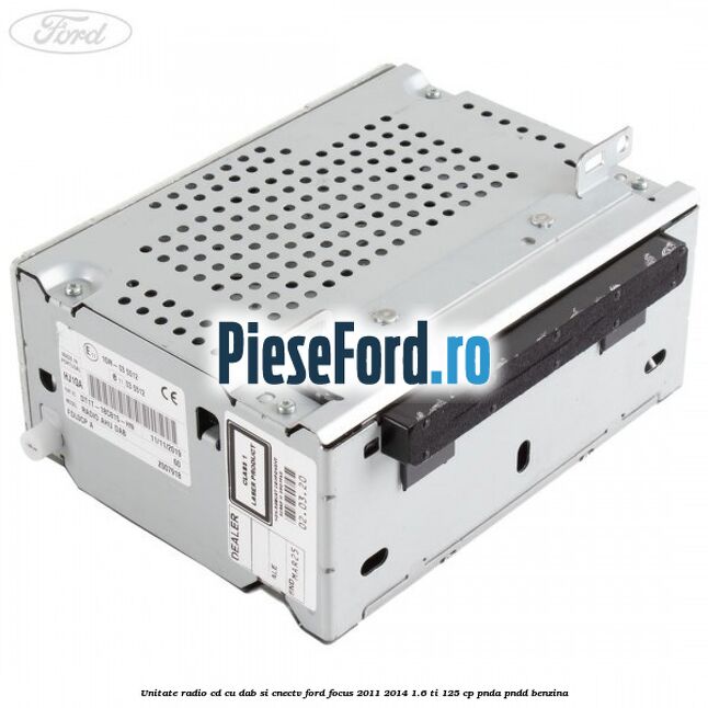 Unitate Radio CD cu DAB si CNECTV Ford Focus 2011-2014 1.6 Ti 125 cp PNDA, PNDD benzina