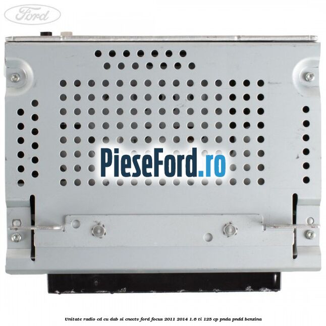 Unitate Radio CD cu DAB si CNECTV Ford Focus 2011-2014 1.6 Ti 125 cp PNDA, PNDD benzina
