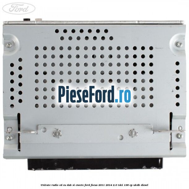 Unitate Radio CD cu DAB si CNECTV Ford Focus 2011-2014 2.0 TDCi 136 cp UKDB diesel