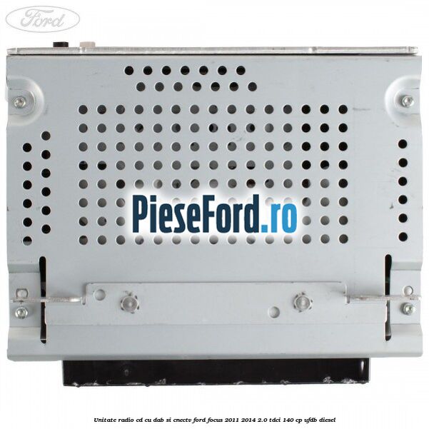Unitate Radio CD cu DAB si CNECTV Ford Focus 2011-2014 2.0 TDCi 140 cp UFDB diesel