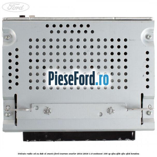 Unitate Radio CD cu DAB si CNECTV Ford Tourneo Courier 2014-2018 1.0 EcoBoost 100 cp SFCA, SFCB, SFCC, SFCD benzina