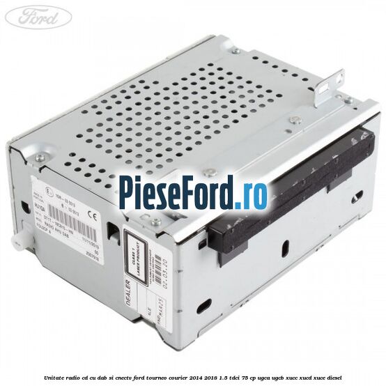 Unitate Radio CD cu DAB si CNECTV Ford Tourneo Courier 2014-2018 1.5 TDCi 75 cp UGCA, UGCB, XUCC, XUCD, XUCE diesel