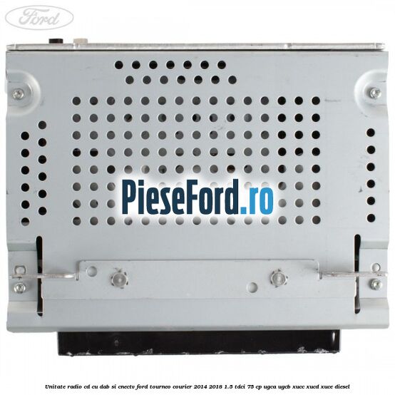 Unitate Radio CD cu DAB si CNECTV Ford Tourneo Courier 2014-2018 1.5 TDCi 75 cp UGCA, UGCB, XUCC, XUCD, XUCE diesel