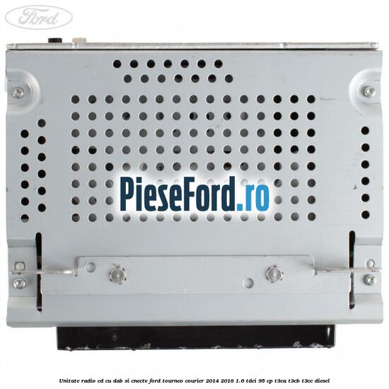 Unitate Radio CD cu DAB si CNECTV Ford Tourneo Courier 2014-2018 1.6 TDCi 95 cp T3CA, T3CB, T3CC diesel