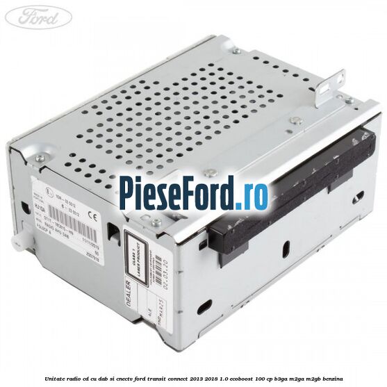Unitate Radio CD cu DAB si CNECTV Ford Transit Connect 2013-2018 1.0 EcoBoost 100 cp B3GA, M2GA, M2GB benzina