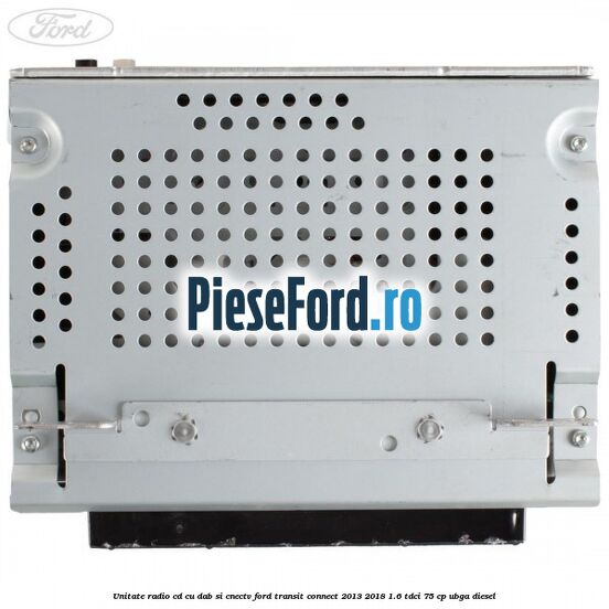 Unitate Radio CD cu DAB si CNECTV Ford Transit Connect 2013-2018 1.6 TDCi 75 cp UBGA diesel