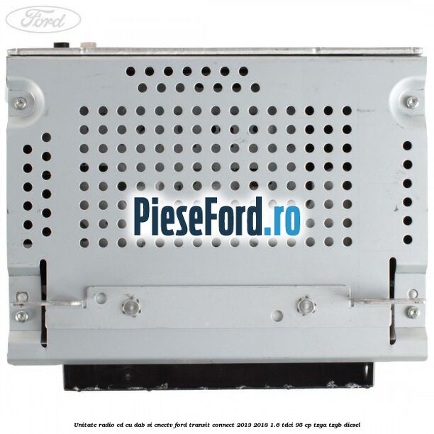 Unitate Radio CD cu DAB si CNECTV Ford Transit Connect 2013-2018 1.6 TDCi 95 cp TZGA, TZGB diesel