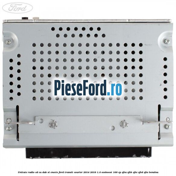Unitate Radio CD cu DAB si CNECTV Ford Transit Courier 2014-2018 1.0 EcoBoost 100 cp Unitate Radio CD cu DAB si CNECTV Ford Transit Courier 2014-2018 1.0 EcoBoost 100 cp SFCA, SFCB, SFCC, SFCD, SFCE benzina