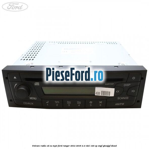 Unitate Radio CD cu MP3 Ford Ranger 2012-2015 2.2 TDCi 120 cp ENPF, GBVAJPF diesel