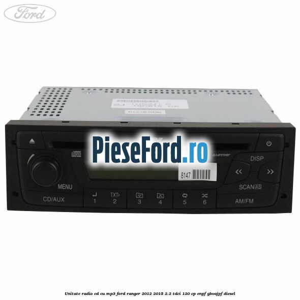 Unitate Radio CD cu MP3 Ford Ranger 2012-2015 2.2 TDCi 120 cp ENPF, GBVAJPF diesel