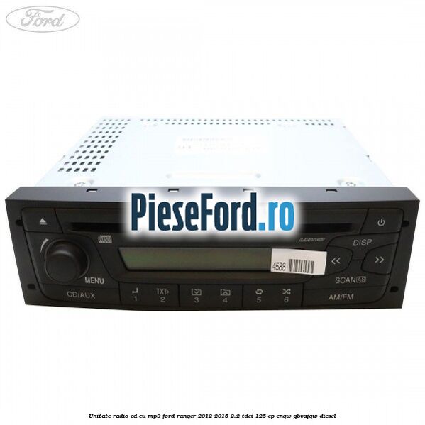 Unitate Radio CD cu MP3 Ford Ranger 2012-2015 2.2 TDCi 125 cp ENQW, GBVAJQW diesel