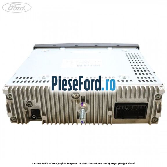 Unitate Radio CD cu MP3 Ford Ranger 2012-2015 2.2 TDCi 4x4 125 cp Unitate Radio CD cu MP3 Ford Ranger 2012-2015 2.2 TDCi 4x4 125 cp ENQW, GBVAJQW diesel