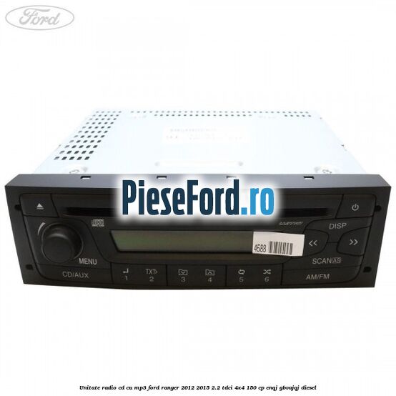 Unitate Radio CD cu MP3 Ford Ranger 2012-2015 2.2 TDCi 4x4 150 cp Unitate Radio CD cu MP3 Ford Ranger 2012-2015 2.2 TDCi 4x4 150 cp ENQJ, GBVAJQJ diesel