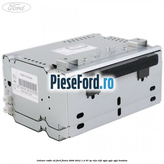 Unitate Radio CD Ford Fiesta 2008-2012 1.4 97 cp RTJA, RTJB, SPJA, SPJC, SPJE benzina