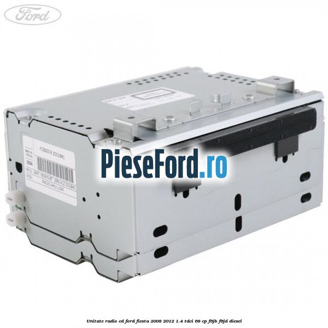 Unitate Radio CD Ford Fiesta 2008-2012 1.4 TDCi 68 cp F6JB, F6JD diesel