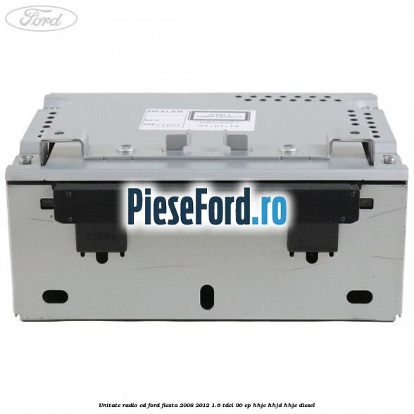 Unitate Radio CD Ford Fiesta 2008-2012 1.6 TDCi 90 cp HHJC, HHJD, HHJE diesel
