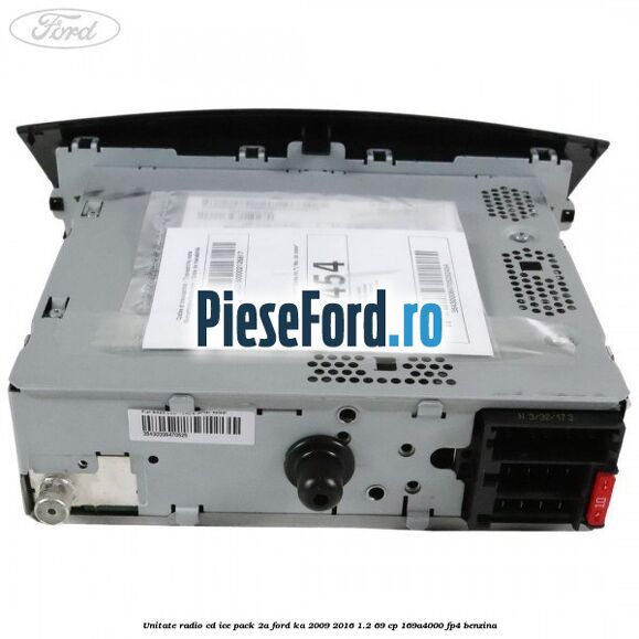 Unitate Radio CD ICE pack 2A Ford Ka 2009-2016 1.2 69 cp 169A4000, FP4 benzina