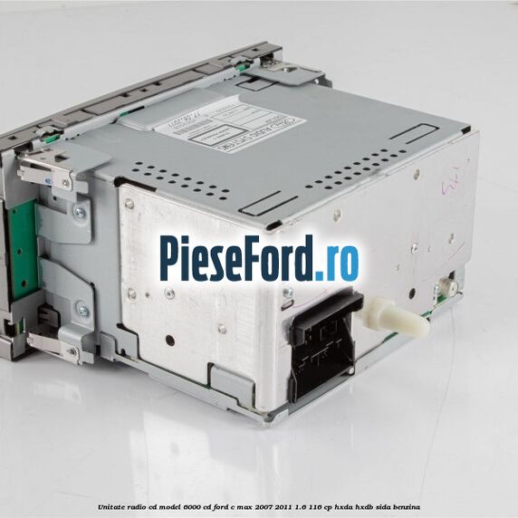 Unitate Radio CD model 6000 CD Ford C-Max 2007-2011 1.6 116 cp Unitate Radio CD model 6000 CD Ford C-Max 2007-2011 1.6 116 cp HXDA, HXDB, SIDA benzina