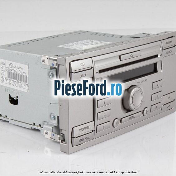 Unitate Radio CD model 6000 CD Ford C-Max 2007-2011 2.0 TDCi 110 cp IXDA diesel