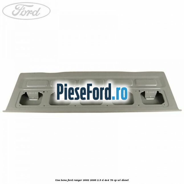 Usa bena Ford Ranger 2002-2006 2.5 D 4x4 78 cp WL diesel