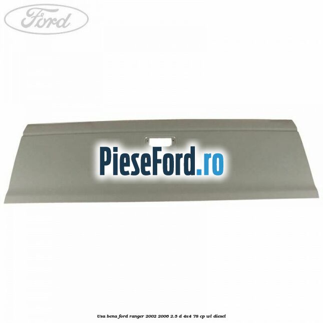 Usa bena Ford Ranger 2002-2006 2.5 D 4x4 78 cp WL diesel