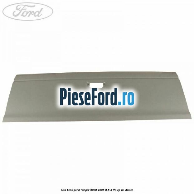 Usa bena Ford Ranger 2002-2006 2.5 D 78 cp WL diesel