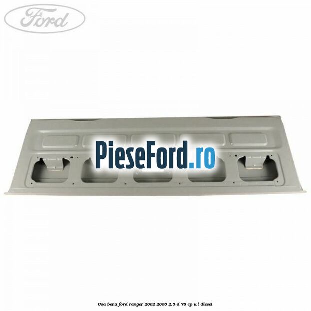 Usa bena Ford Ranger 2002-2006 2.5 D 78 cp WL diesel