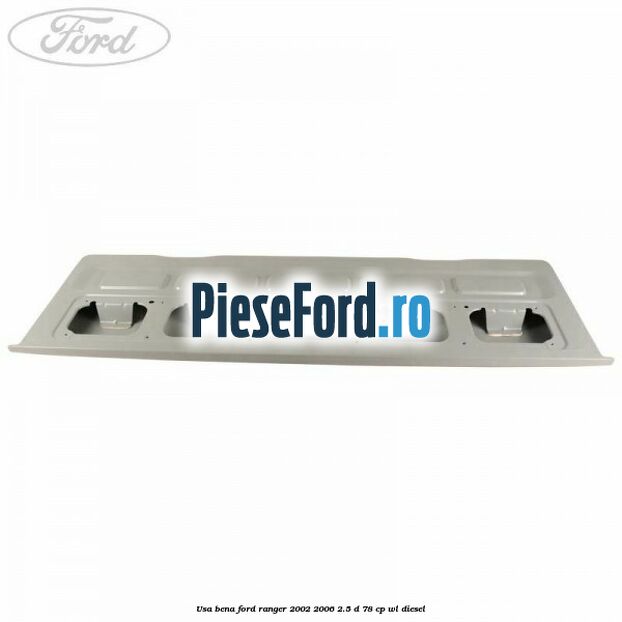Usa bena Ford Ranger 2002-2006 2.5 D 78 cp WL diesel
