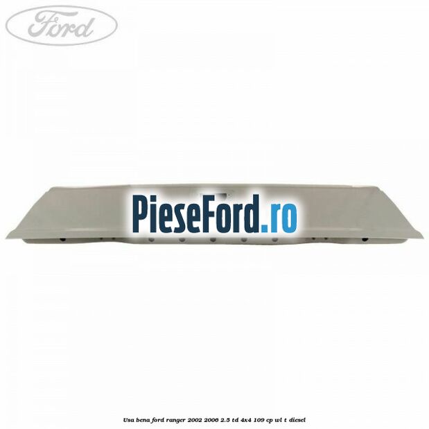 Usa bena Ford Ranger 2002-2006 2.5 TD 4x4 109 cp WL-T diesel