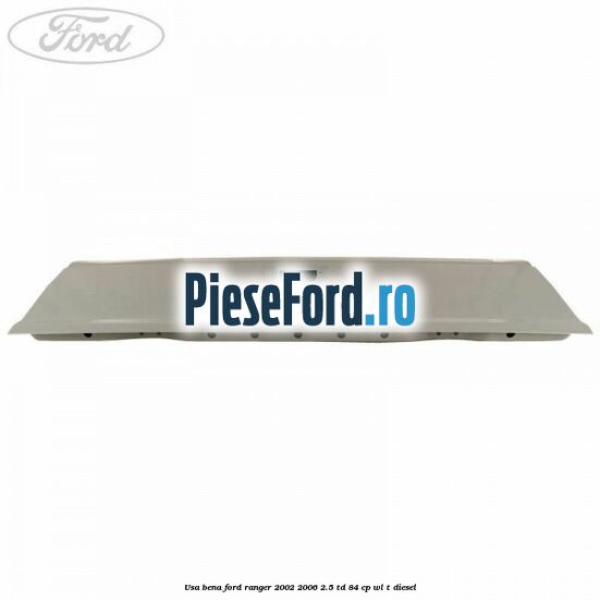Usa bena Ford Ranger 2002-2006 2.5 TD 84 cp WL-T diesel
