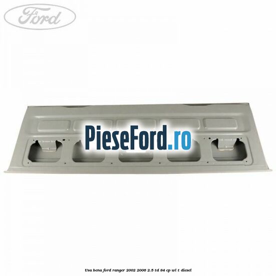 Usa bena Ford Ranger 2002-2006 2.5 TD 84 cp WL-T diesel