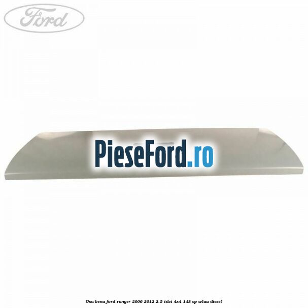 Usa bena Ford Ranger 2006-2012 2.5 TDCi 4x4 143 cp WLAA diesel