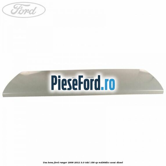 Usa bena Ford Ranger 2006-2012 3.0 TDCi 156 cp MD30DITC, WEAT diesel