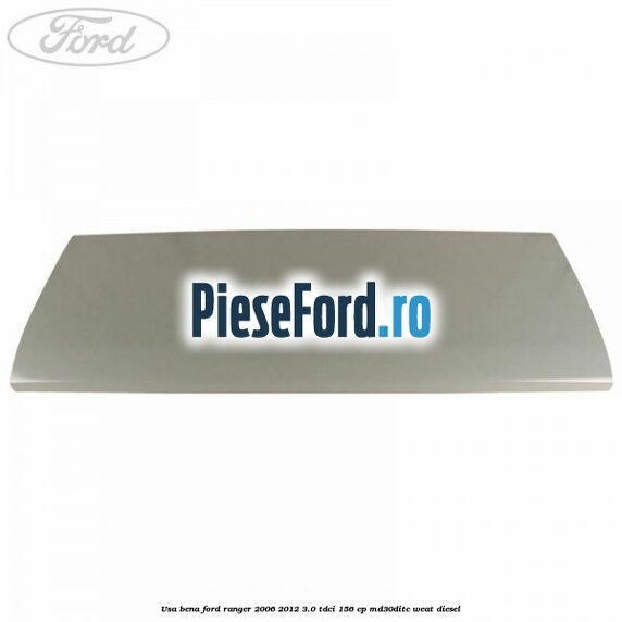 Usa bena Ford Ranger 2006-2012 3.0 TDCi 156 cp MD30DITC, WEAT diesel