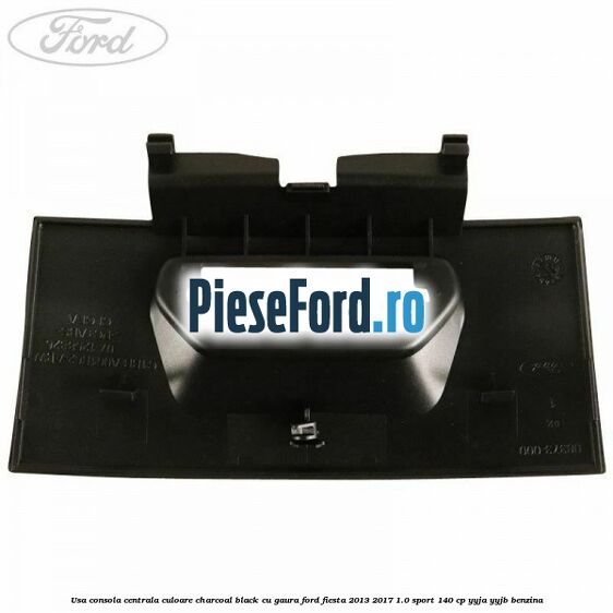 Usa consola centrala culoare charcoal black cu gaura Ford Fiesta 2013-2017 1.0 Sport 140 cp YYJA, YYJB benzina