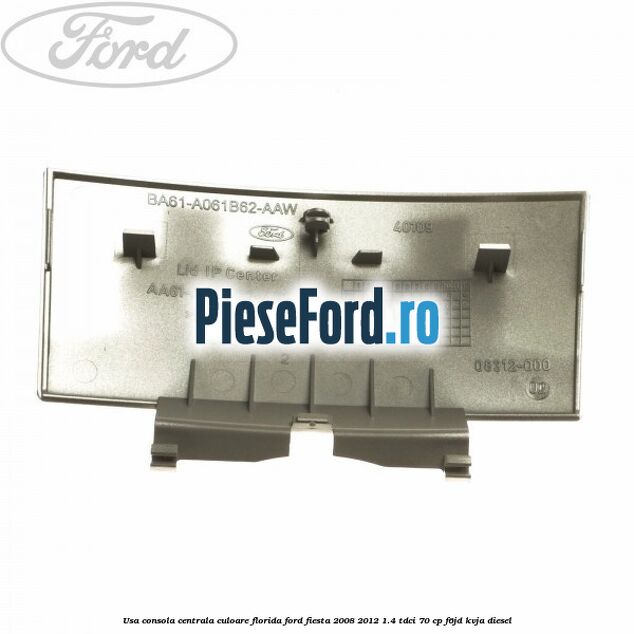 Usa consola centrala culoare florida Ford Fiesta 2008-2012 1.4 TDCi 70 cp Usa consola centrala culoare florida Ford Fiesta 2008-2012 1.4 TDCi 70 cp F6JD, KVJA diesel