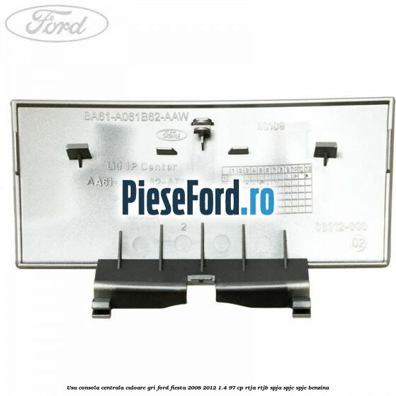 Usa consola centrala culoare gri Ford Fiesta 2008-2012 1.4 97 cp RTJA, RTJB, SPJA, SPJC, SPJE benzina