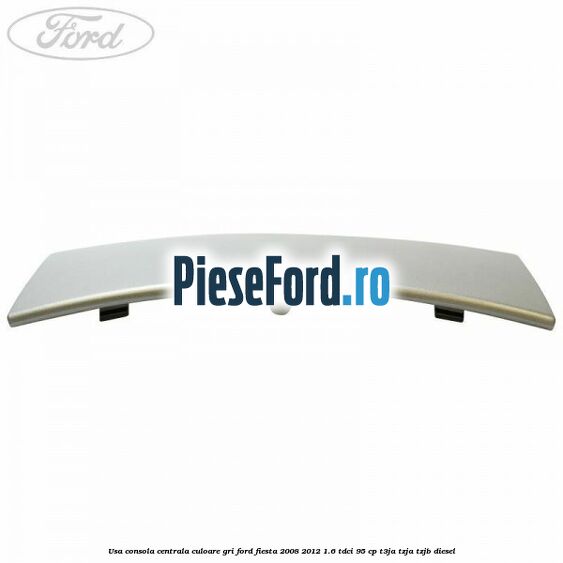 Usa consola centrala culoare gri Ford Fiesta 2008-2012 1.6 TDCi 95 cp T3JA, TZJA, TZJB diesel