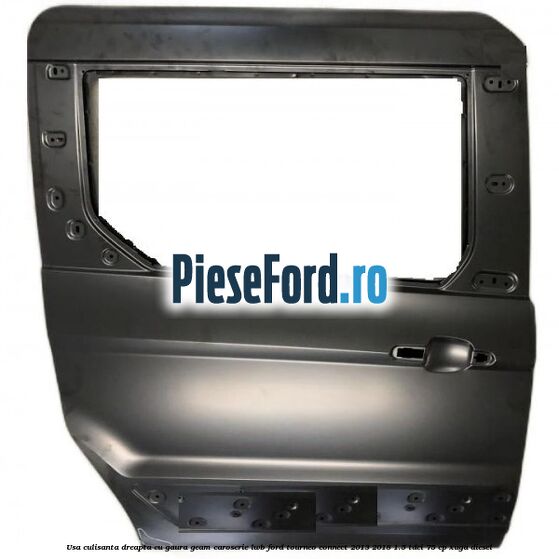 Usa culisanta dreapta cu gaura geam caroserie LWB Ford Tourneo Connect 2013-2018 1.5 TDCi 75 cp XUGA diesel