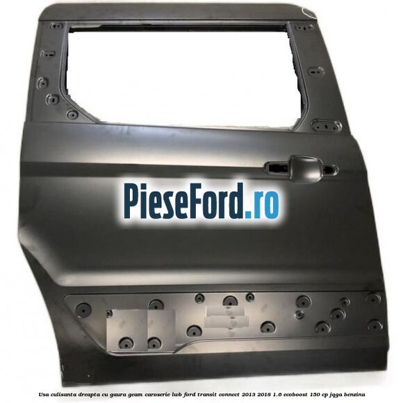 Usa culisanta dreapta cu gaura geam caroserie LWB Ford Transit Connect 2013-2018 1.6 EcoBoost 150 cp JQGA benzina