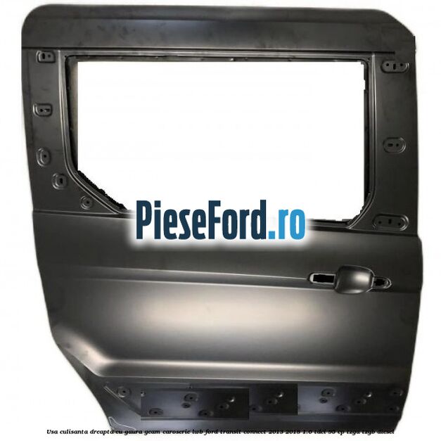 Usa culisanta dreapta cu gaura geam caroserie LWB Ford Transit Connect 2013-2018 1.6 TDCi 95 cp TZGA, TZGB diesel
