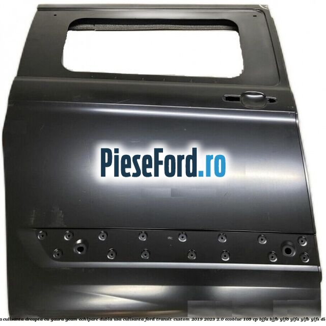 Usa culisanta dreapta cu gaura geam echipare dubla usa culisanta Ford Transit Custom 2019-2023 2.0 EcoBlue 105 cp BJFA, BJFB, YLF6, YLFA, YLFB, YLFS diesel