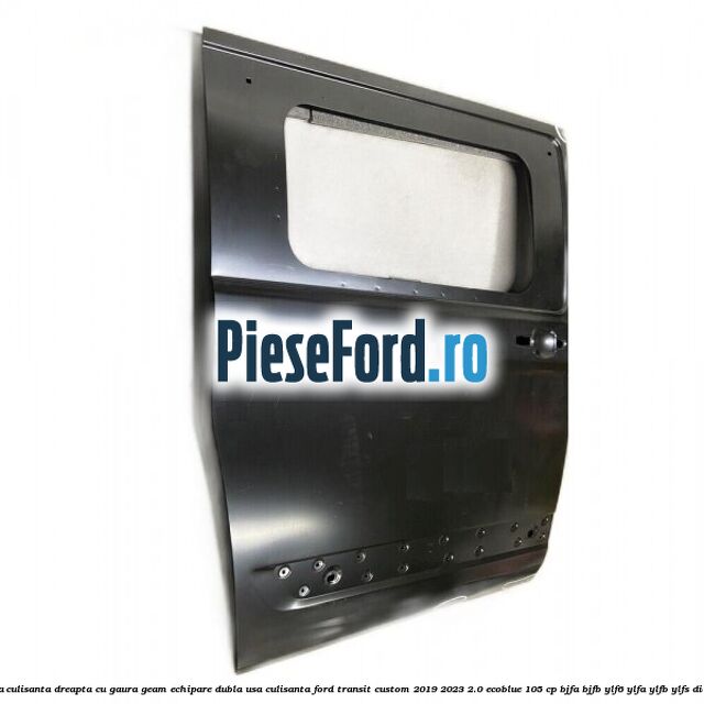 Usa culisanta dreapta cu gaura geam echipare dubla usa culisanta Ford Transit Custom 2019-2023 2.0 EcoBlue 105 cp BJFA, BJFB, YLF6, YLFA, YLFB, YLFS diesel