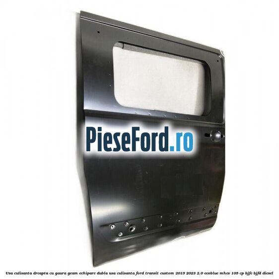 Usa culisanta dreapta cu gaura geam echipare dubla usa culisanta Ford Transit Custom 2019-2023 2.0 EcoBlue mHEV 105 cp BJFC, BJFD diesel