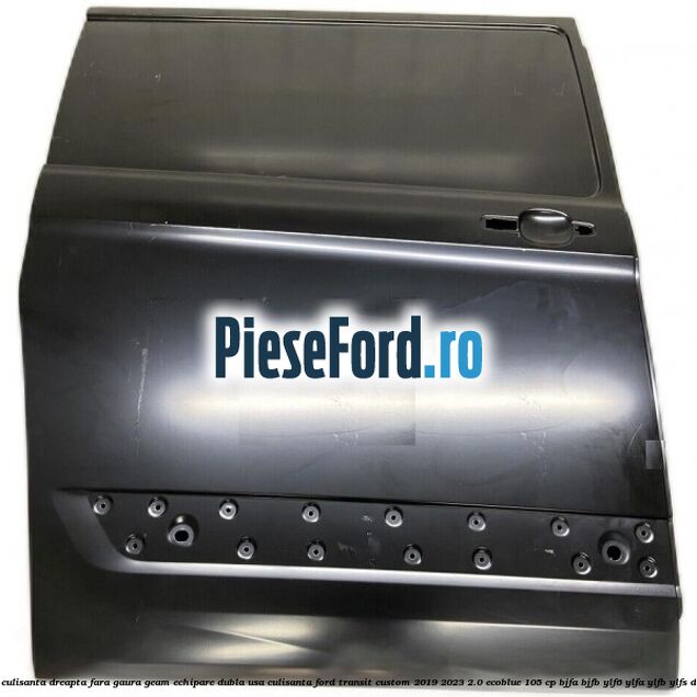 Usa culisanta dreapta fara gaura geam echipare dubla usa culisanta Ford Transit Custom 2019-2023 2.0 EcoBlue 105 cp BJFA, BJFB, YLF6, YLFA, YLFB, YLFS diesel