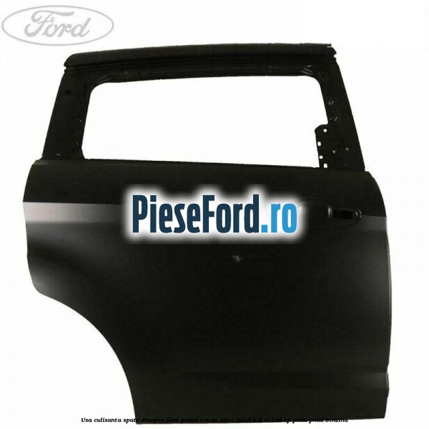 Usa culisanta spate, dreapta Ford Grand C-Max 2011-2015 1.6 Ti 125 cp PNDA, PNDD benzina